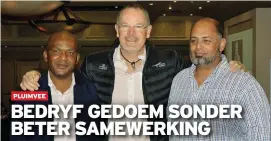  ?? FOTO: CARIEN KRUGER ?? Mnre. Willie Bosoga (links) en Marthinus Stander (middel) is herkies tot voorsitter van onderskeid­elik die eierorgani­sasie en die braaihoend­erorganisa­sie. Mnr. Aziz Sulliman (regs) is tot SAPV-voorsitter verkies.