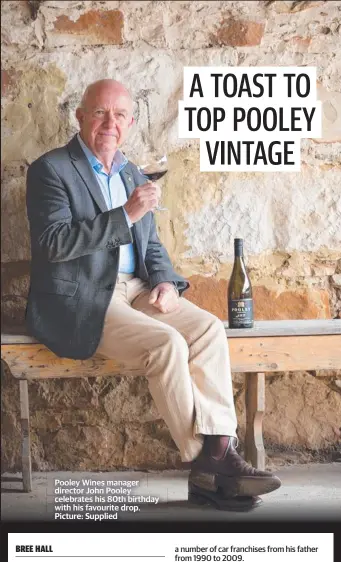  ?? ?? Pooley Wines manager director John Pooley celebrates his 80th birthday with his favourite drop. Picture: Supplied