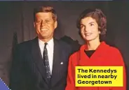  ??  ?? The Kennedys lived in nearby Georgetown