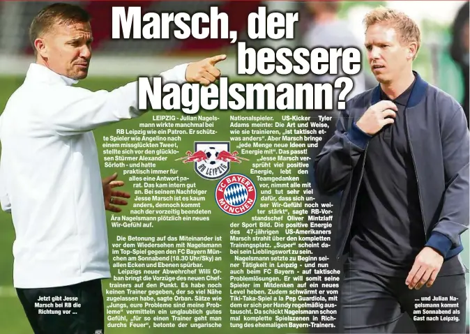  ??  ?? Jetzt gibt Jesse Marsch bei RB die
Richtung vor ... ... und Julian Nagelsmann kommt am Sonnabend als Gast nach Leipzig.