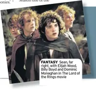  ??  ?? FANTASY Sean, far right, with Elijah Wood, Billy Boyd and Dominic Monaghan in The Lord of the Rings movie