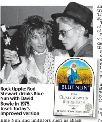  ??  ?? Rock tipple: Rod Stewart drinks Blue Nun with David Bowie in 1975. Inset: Today’s improved version