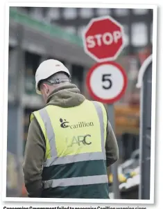  ??  ?? Concerning Government failed to recognise Carillion warning signs.