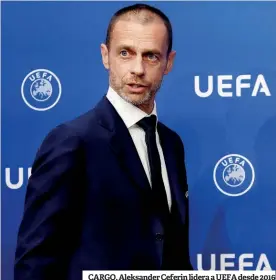  ?? ?? CARGO. Aleksander Ceferin lidera a UEFA desde 2016