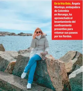  ??  ?? En la fría Oslo, Ángela Montoya, embajadora de Colombia en Noruega, ha aprovechad­o el levantamie­nto del confinamie­nto preventivo para retomar sus paseos por los fiordos.