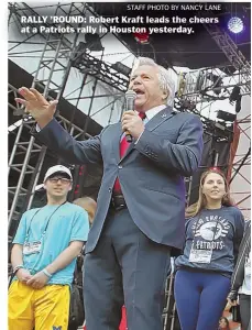  ?? STAFF PHOTO BY NANCY LANE ?? RALLY ’ROUND: Robert Kraft leads the cheers at a Patriots rally in Houston yesterday.