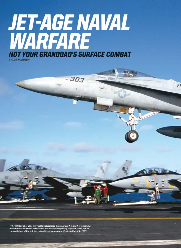  ??  ?? F/A-18A Hornet of VFA-113. The Hornet replaced the venerable A-6 and A-7 in the light and medium strike roles, 1985–2000, and became the primary ship, land strike, and air combat fighter of the U.S. Navy aircraft-carrier air wings. (Photo by Check...