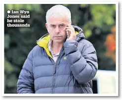  ??  ?? ● Ian Wyn Jones said he stole thousands