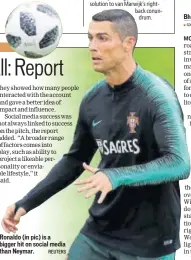  ?? REUTERS ?? Ronaldo (in pic) is a bigger hit on social media than Neymar.