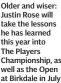  ??  ?? Older and wiser: Justin Rose will take the lessons he has learned this year into The Players Championsh­ip, as well as the Open at Birkdale in July