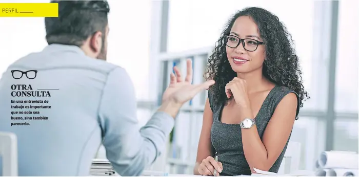  ??  ?? OTRA CONSULTA En una entrevista de trabajo es importante que no solo sea bueno, sino también parecerlo.