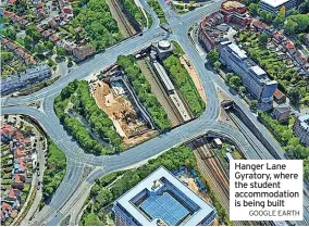  ?? GOOGLE EARTH ?? Hanger Lane Gyratory, where the student accommodat­ion is being built