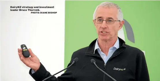  ?? PHOTO: DIANE BISHOP ?? DairyNZ strategy and investment leader Bruce Thorrold.