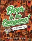  ?? PHOTO BY ONE PEACE ?? Cartoonist Em Sauter gives beer the light-hearted treatment in “Beer is for Everyone! Of Drinking Age.”