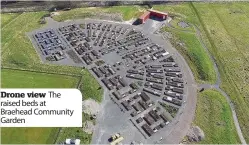  ??  ?? Drone view The raised beds at Braehead Community Garden