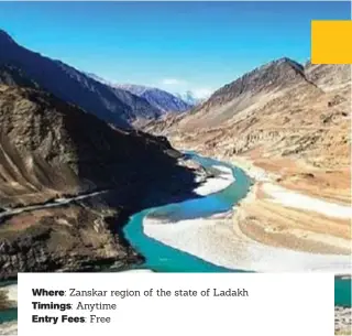  ?? ?? Where: Zanskar region of the state of Ladakh Timings: Anytime
Entry Fees: Free