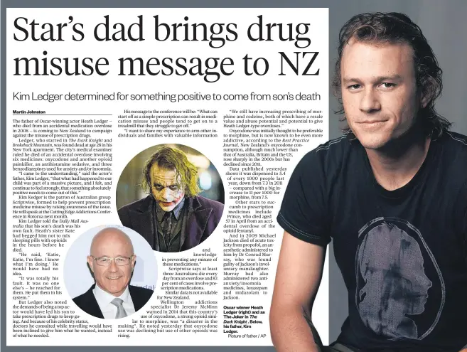  ?? Herald graphic ?? Martin Johnston Oscar winner Heath Ledger ( right) and as The Joker in The Dark Knight . Below, his father, Kim Ledger. Farmer admits cruelty Brash’s new companion Iwi gets battle site Woman injured on T- bar $ 9 million teacher drive