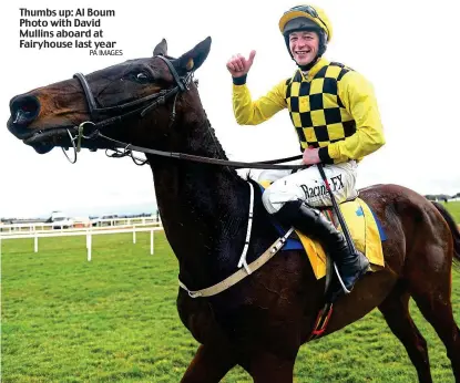  ?? PA IMAGES ?? Thumbs up: Al Boum Photo with David Mullins aboard at Fairyhouse last year