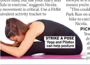  ??  ?? STRIKE A POSE Yoga and Pilates can help posture