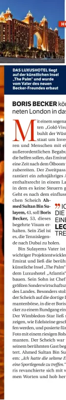  ??  ?? DAS LUXUSHOTEL liegt auf der künstliche­n Insel „The Palm“und wurde vom Vater des neuen Becker-Freundes erbaut