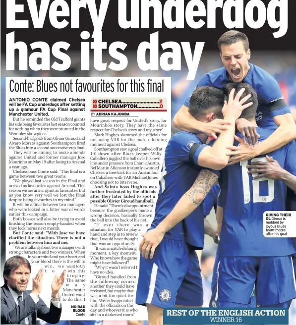  ??  ?? NO BAD BLOOD Conte GIVING THEIR OL Giroud is mobbed by joyous Blues team-mates after his goal REST OF THE ENGLISH ACTION WINNER 16