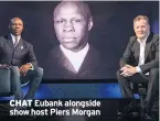  ??  ?? CHAT Eubank alongside show host Piers Morgan