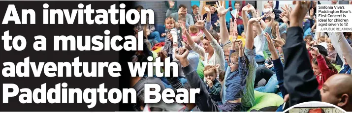  ?? JJ PUBLIC RELATIONS ?? Sinfonia Viva’s Paddington Bear’s First Concert is ideal for children aged seven to 12