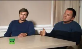  ?? RT CHANNEL VIDEO VIA AP, FILE ?? Men identified as Ruslan Boshirov, left, and Alexander Petrov attend their first public appearance in an interview with the RT channel in Moscow, Russia.