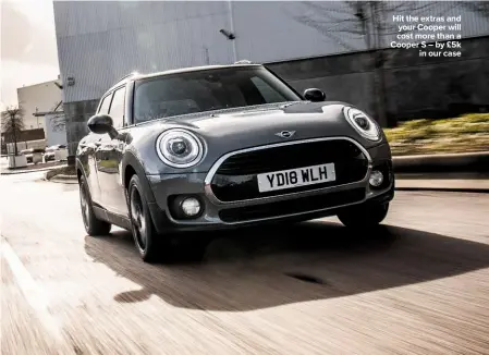  ??  ?? Hit the extras and your Cooper will cost more than a Cooper S – by £5k
in our case