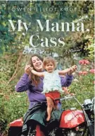  ?? PROVIDED BY HACHETTE BOOKS ?? “My Mama, Cass: A Memoir,” explores Cass Elliot’s life, seen by Elliot-kugell.