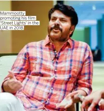  ??  ?? Mammootty promoting his film ‘Street Lights’ in the UAE in 2018.