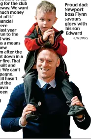  ?? HUW EVANS ?? Proud dad: Newport boss Flynn savours glory with his son Edward