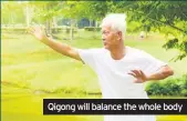  ??  ?? Qigong will balance the whole body