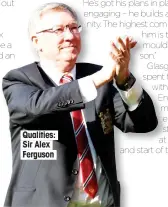  ??  ?? Qualities: Sir Alex Ferguson