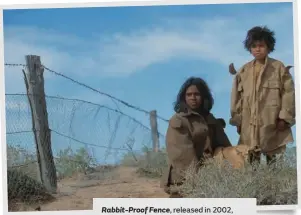  ??  ?? Rabbit-Proof Fence, released in 2002, was bold and honest in its emotional portrayal of Australia’s stolen generation.