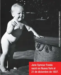  ??  ?? Jane Symour Fonda nació en Nueva York el 21 de diciembre de 1937.