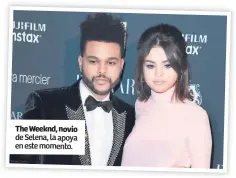  ??  ?? The Weeknd, novio de Selena, la apoya en este momento.