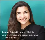  ?? ?? Zainab Kufaishi, head of Middle East and Africa and senior executive officer at Invesco