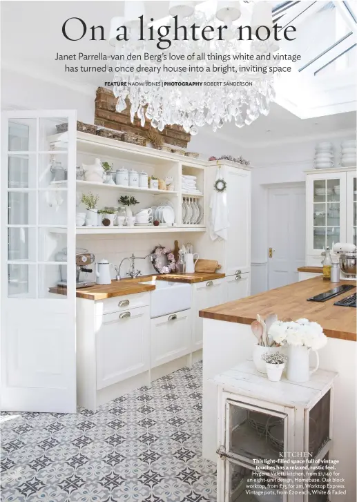  ??  ?? kitchen This light-filled space full of vintage touches has a relaxed, rustic feel. Hygena Valetti kitchen, from £1,140 for an eight-unit design, Homebase. oak block worktop, from £75 for 2m, Worktop express. Vintage pots, from £20 each, White & Faded