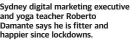  ?? ?? Sydney digital marketing executive and yoga teacher Roberto Damante says he is fitter and happier since lockdowns.