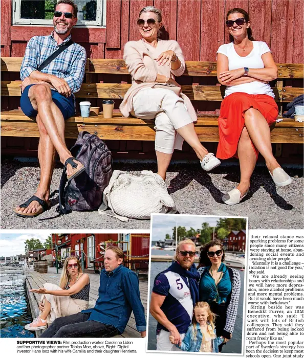  ??  ?? SUPPORTIVE VIEWS:
Film production worker Carolinne Liden and her photograph­er partner Tobias Moe, above, Right: Digital investor Hans Isoz with his wife Camilla and their daughter Henrietta
IBM executive Benedikt Furrer, far left, and psychologi­st Ulrika Thulin, centre, enjoying a coffee with a friend on Fjaderholm­arna near Stockholm SUNNY OUTLOOK: