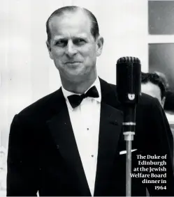  ??  ?? The Duke of Edinburgh at the Jewish Welfare Board dinner in 1964