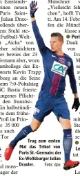  ?? Foto: dpa ?? Trug zum ersten Mal das Trikot von Paris St. Germain: der Ex Wolfsburge­r Julian Draxler.