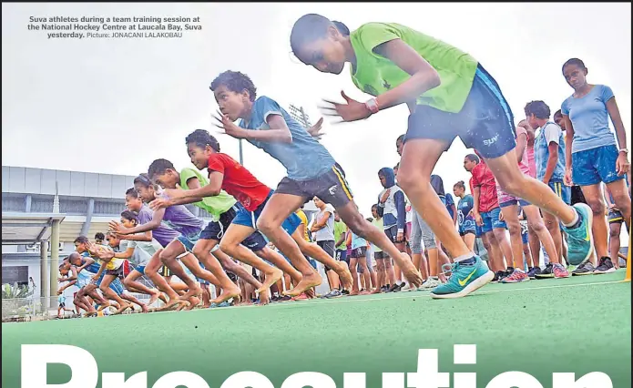  ?? Picture: JONACANI LALAKOBAU ?? Suva athletes during a team training session at the National Hockey Centre at Laucala Bay, Suva yesterday.