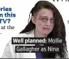  ??  ?? . Well planned: Mollie. . Gallagher as Nina.