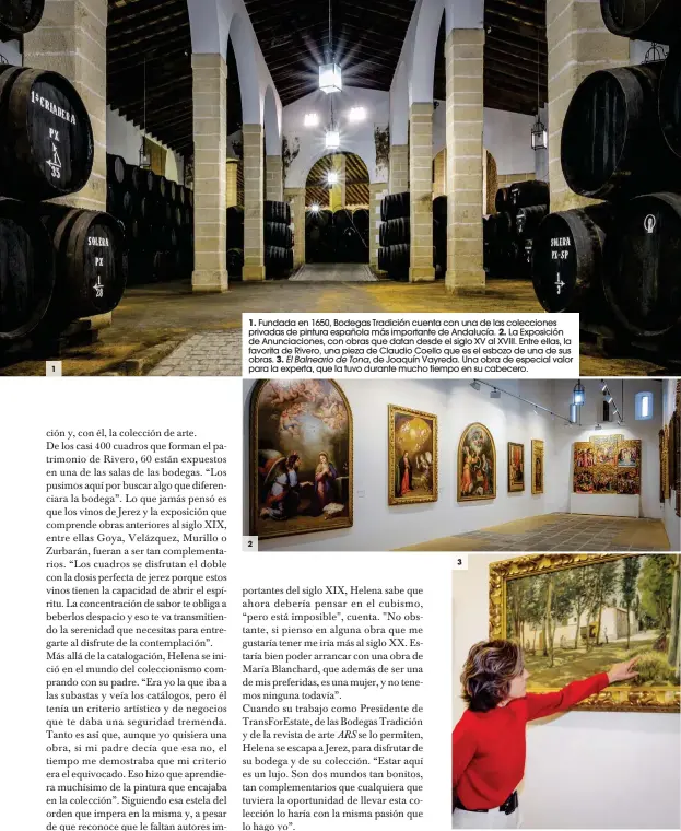  ??  ?? 1. Fundada en 1650, Bodegas Tradición cuenta con una de las coleccione­s privadas de pintura española más importante de Andalucía. 2. La Exposición de Anunciacio­nes, con obras que datan desde el siglo XV al XVIII. Entre ellas, la favorita de Rivero, una pieza de Claudio Coello que es el esbozo de una de sus obras. 3. El Balneario de Tona, de Joaquín Vayreda. Una obra de especial valor para la experta, que la tuvo durante mucho tiempo en su cabecero.