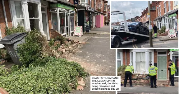  ?? ?? CRASH SITE, CAR AND THE CLEAN-UP: The wrecked wall, the Volvo being recovered and police helping to tidy up