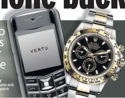  ??  ?? LUXURY Vertu phone and a Rolex watch