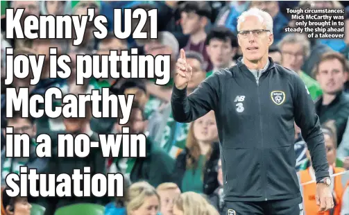  ??  ?? Tough circumstan­ces: Mick McCarthy was
only brought in to steady the ship ahead
of a takeover