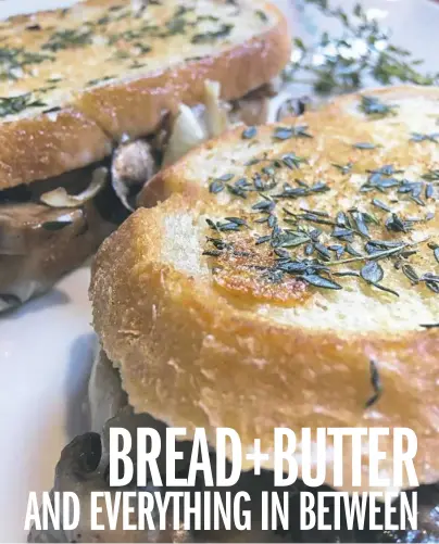 ?? Karen Kane/Post-Gazette ?? Above: Thyme butter adds flavor and crispness to sourdough bread in a sandwich that features mushrooms and taleggio cheese.